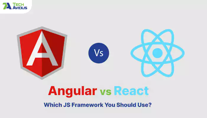 Angular vs React: Which JS Framework You Should Use?